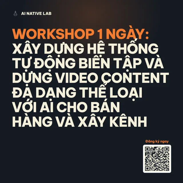 Workshop 1 ngày: Xây dựng hệ thống tự động biên tập và dựng video content đa dạng thể loại với AI cho bán hàng và xây kênh