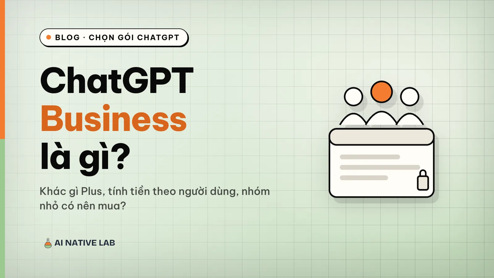 Ảnh bìa nền xanh ngọc kẻ ô: tiêu đề ChatGPT Business là gì, hình ba người đứng sau một thẻ workspace có ổ khóa, người giữa màu cam
