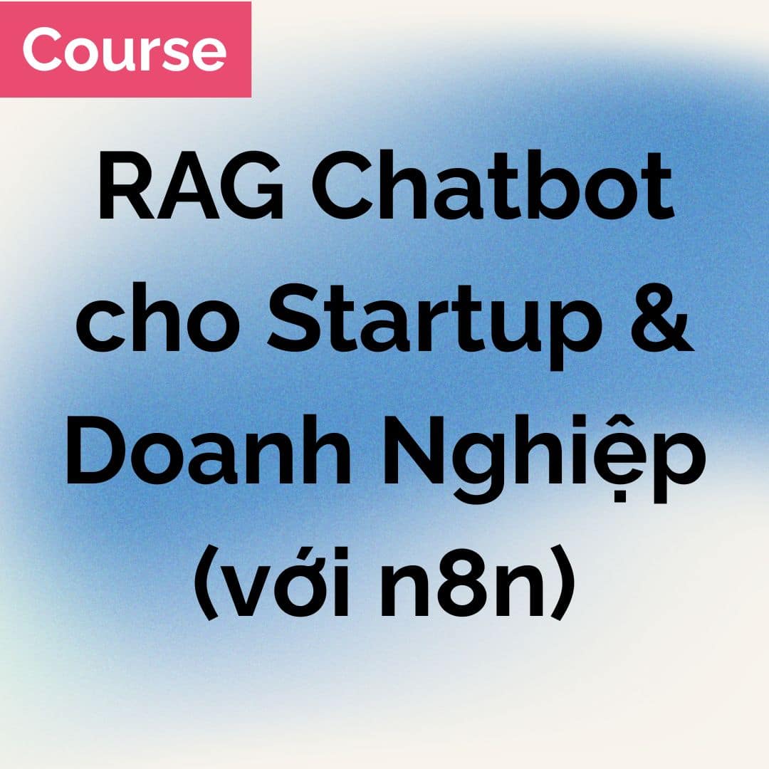 [Course] Xây dựng Advanced RAG Chatbot cho Doanh nghiệp