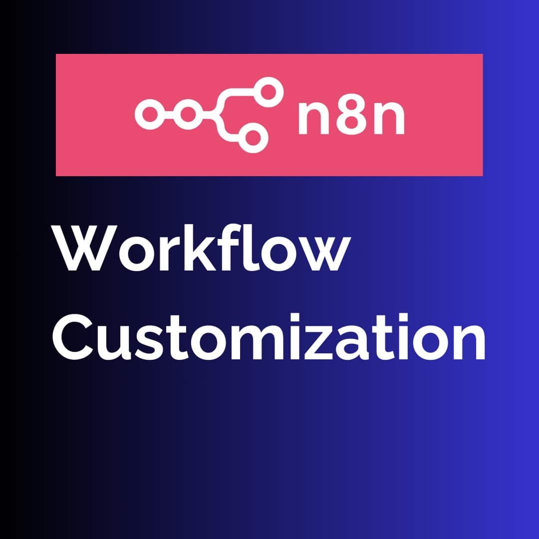 N8N Workflow Customization - Tuỳ biến workflow theo yêu cầu
